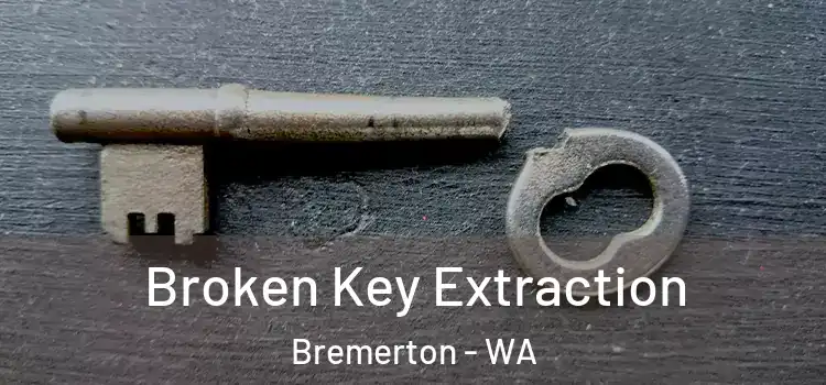 Broken Key Extraction Bremerton - WA