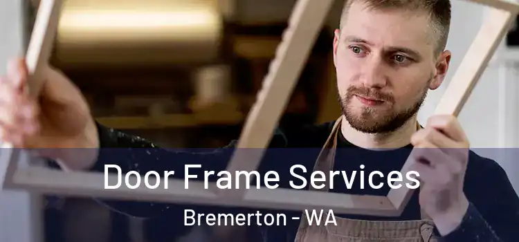 Door Frame Services Bremerton - WA