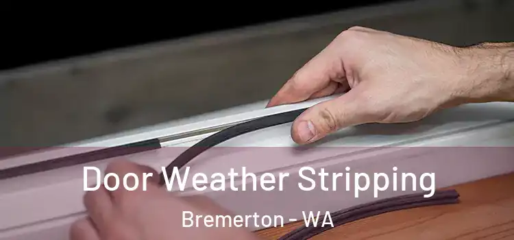Door Weather Stripping Bremerton - WA